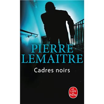 Cadres Noirs - Cadres noirs - Pierre Lemaitre - Poche - Achat