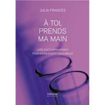 À toi, prends ma main - Livre d'accompagnement pour anorexique et boulimique