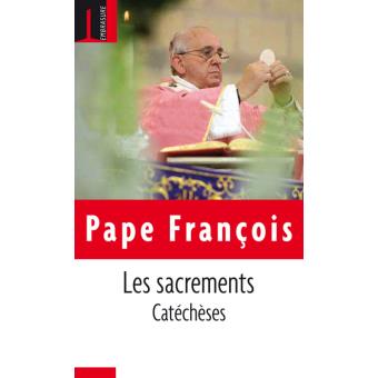 Les sacrements Catéchèses - broché - Pape François - Achat Livre | fnac