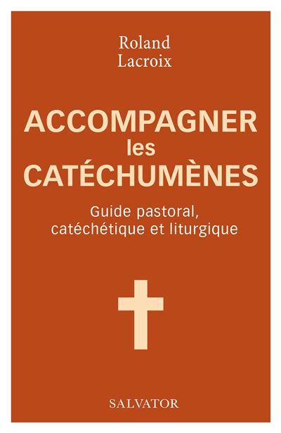 Accompagner Les Catéchumènes Guide Pastoral Catéchétique Et Liturgique Broché Roland 