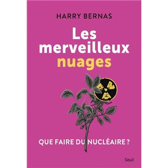 Les Merveilleux Nuages. Que faire du nucléaire ?