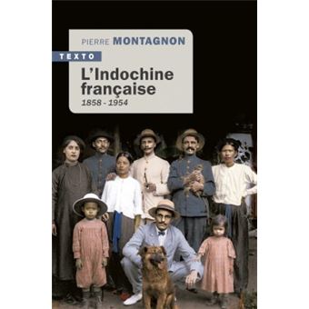 L Indochine Francaise 1858 1954 Poche Pierre Montagnon Achat Livre Fnac