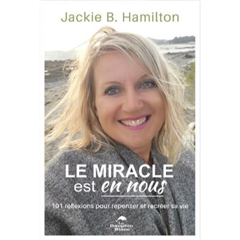 Le miracle est en nous - 101 réflexions pour repenser et recréer sa vie