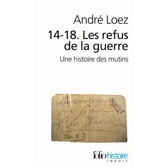 14 18 Les Refus De La Guerre Une Histoire Des Mutins Poche Andre Loez Achat Livre Ou Ebook Fnac