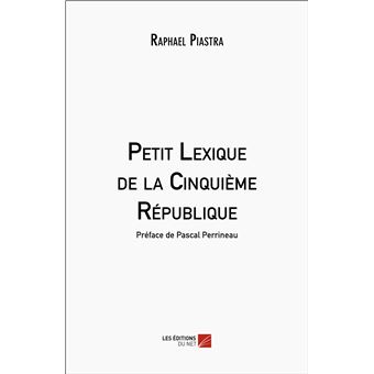 Petit Lexique De La Cinquième République - Broché - Raphaël Piastra ...