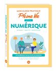 Mon guide pratique Pleine Vie spécial numérique : savoir utiliser un smartphone, une tablette...