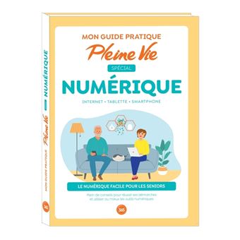 Mon guide pratique Pleine Vie spécial numérique : savoir utiliser un smartphone, une tablette...