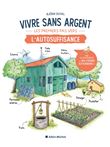 Vivre sans argent. Les premiers pas vers l'autosuffisance