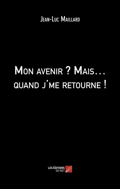 Mon avenir ? Mais...quand j'me retourne !