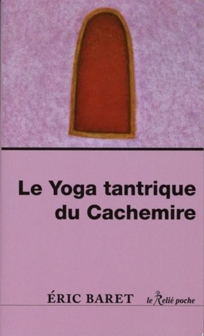 Le yoga tantrique du Cachemire - Eric Baret - broché
