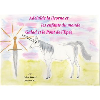 Adélaïde la licorne et les enfants du monde - Galad et le Pont de l'Epée