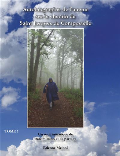 Autobiographie de l'auteur sur le chemin de Saint Jacques de Compostelle - Etienne Meloni - broché