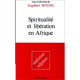 Spiritualite Et Liberation En Afrique Broche Engelbert Mveng Achat Livre Fnac