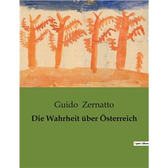 Die Wahrheit über Österreich broché Guido Zernatto Achat Livre fnac