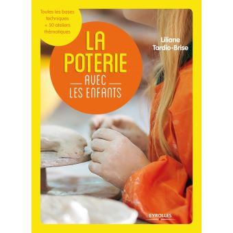 La poterie avec les enfants Toutes les bases techniques