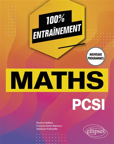 Mathématiques PCSI - Nouveaux Programmes - Broché - Maxime Bailleul ...