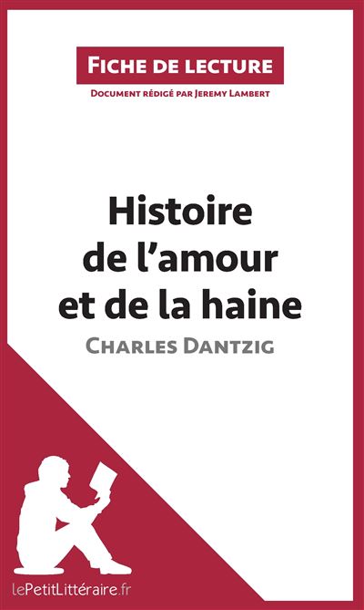 Analyse : Histoire de l'amour et de la haine de Charles Dantzig (analyse complète de l'œuvre et résumé)