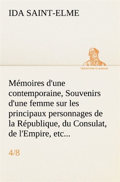 Memoires d une contemporaine 4 8 souvenirs d une femme sur les principaux person