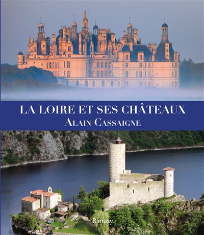 La Loire et ses châteaux - Alain Cassaigne - relié