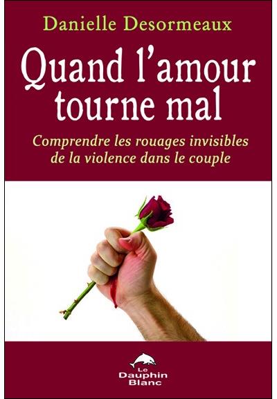 Quand l'amour tourne mal - Comprendre les rouages invisibles de la violence dans le couple