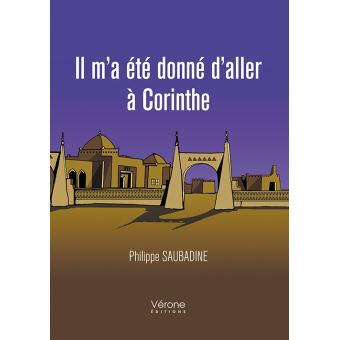 Il m'a été donné d'aller à Corinthe - Tome I