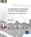 Le département informatique au service des organisations - Stratégie, gouvernance et pilotage