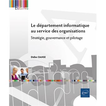Le département informatique au service des organisations - Stratégie, gouvernance et pilotage