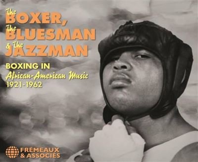 The Boxer, The Bluesman And The Jazzman: Boxing In African-American Music 1921-1962