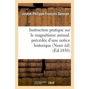 Instruction pratique sur le magnétisme animal. précédée d'une notice historique sur la vie
