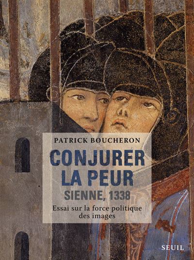 Conjurer la peur. Sienne, 1338. Essai sur la force politique des images - Patrick Boucheron - broché