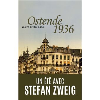 Ostende 1936 - Un été avec Stefan Zweig Un été avec Stefan Zweig ...