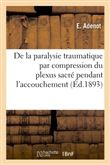 Note à propos de la paralysie traumatique par compression du plexus sacré pendant l'accouchement