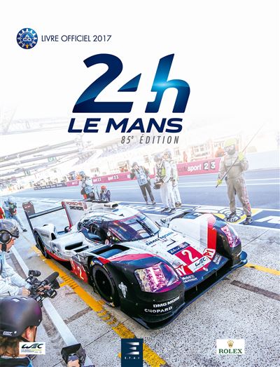 24 Heures Du Mans 2017 Le Livre Officiel Relie Jean Marc Teissedre Christian Moity Achat Livre Fnac