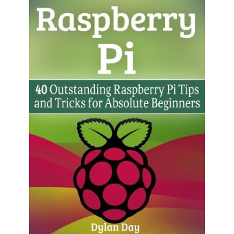 Raspberry Pi: 40 Outstanding Raspberry Pi Tips and Tricks for Absolute Beginners - 1