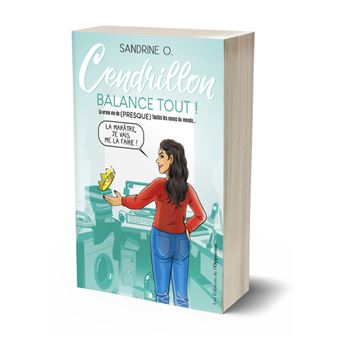 Cendrillon balance tout ! - La vraie vie de (PRESQUE) toutes les nanas du monde...