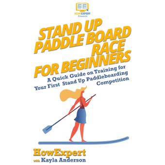 Stand Up Paddle Board Racing For Beginners A Quick Guide On Training ...