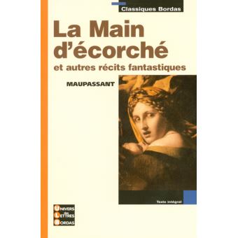 Classiques Bordas La Main D Ecorche Et Autres Recits Fantastiques Maupassant Poche Guy De Maupassant Emmanuelle Sempere Achat Livre Fnac