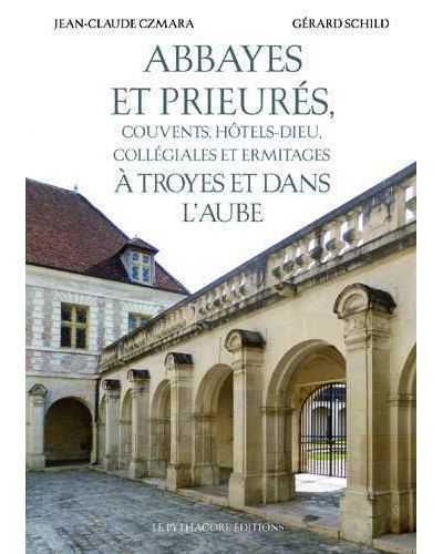 Abbayes et Prieurés à Troyes et dans l'Aube - Jean-Claude Czmara - cartonné