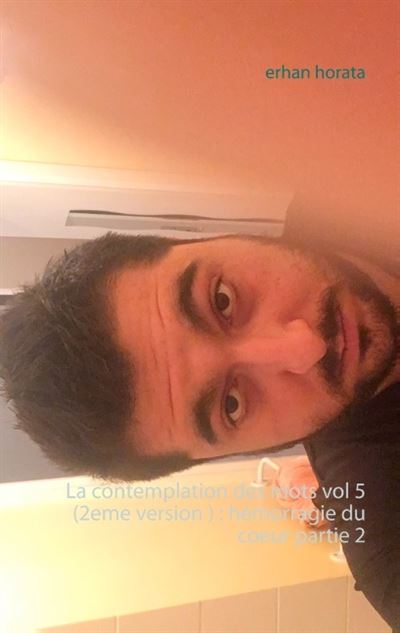 La contemplation des mots vol 5  (2eme version ) : hémorragie du coeur partie 2