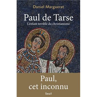 Paul de Tarse. L'enfant terrible du christianisme