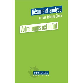 Votre temps est infini (Résumé et analyse du livre de Fabien Olicard)