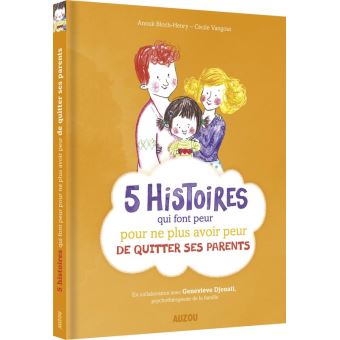 5 Histoires Qui Font Peur Pour Ne Plus Avoir Peur Du Quitter Ses Parents Cartonne Anouk Bloch Henry Cecile Vangout Achat Livre Fnac