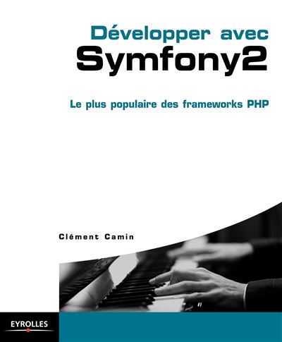 Développer avec Symfony 2 - Clement Camin - broché