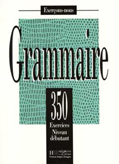 Les 350 Exercices - Grammaire - Débutant - Livre de l'élève - J Bady - (donnée non spécifiée)