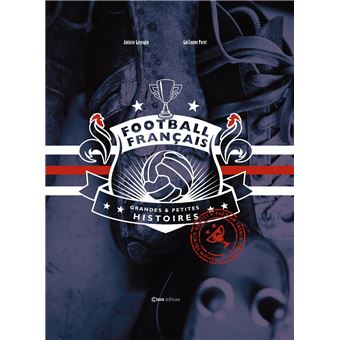 Football français - Grandes et Petites histoires
