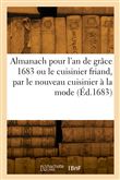 Almanach pour l'an de grâce 1683 ou le cuisinier friand, par le nouveau cuisinier à la mode