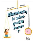 Maman, je pèse quelle heure