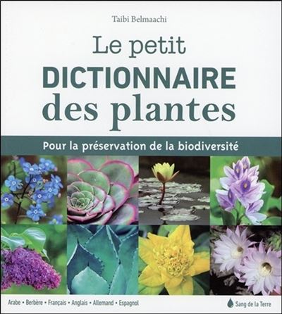 Le petit dictionnaire des plantes - Pour la préservation de la biodiversité - Taibi Belmaachi - broché