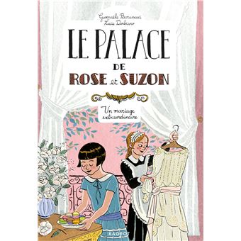 Le palace de Rose et Suzon - Un mariage extraordinaire