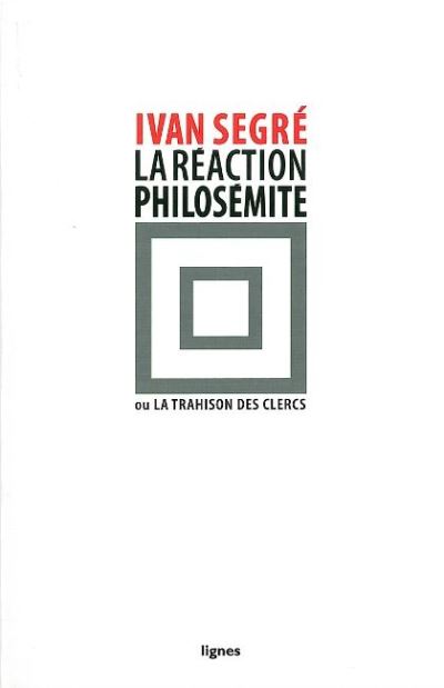 La Reaction Philosemite Ou La Trahison Des Clercs Broche Ivan Segre Achat Livre Fnac